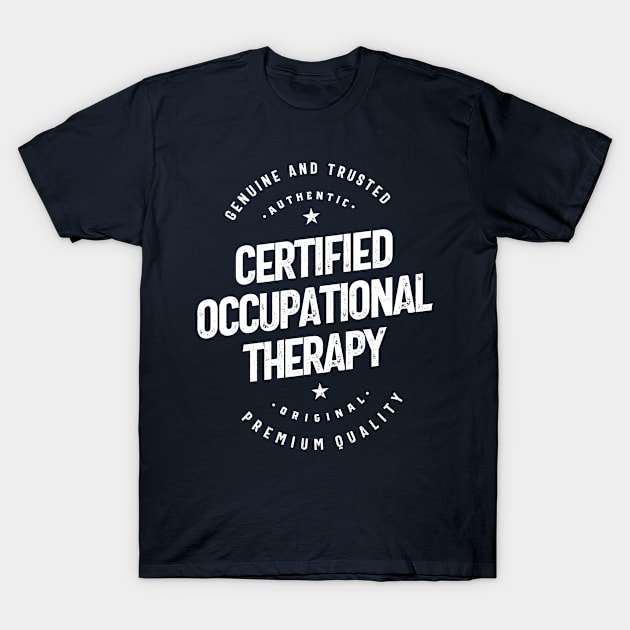 Certified Occupational Therapy Gift Funny Job Title Profession Birthday Idea T-Shirt by cidolopez